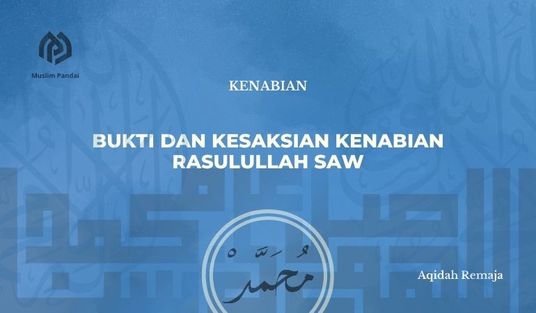 Bukti dan Kesaksian Kenabian Rasulullah SAW