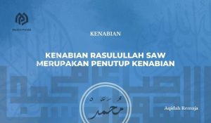 Kenabian Rasulullah SAW merupakan Penutup Kenabian