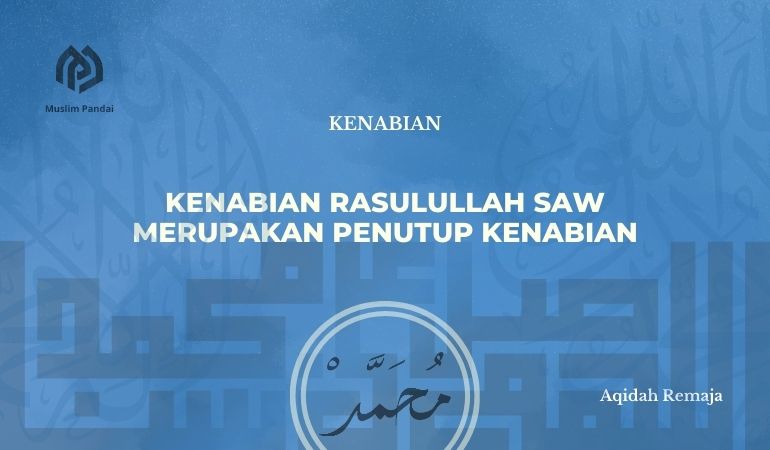 Kenabian Rasulullah SAW merupakan Penutup Kenabian