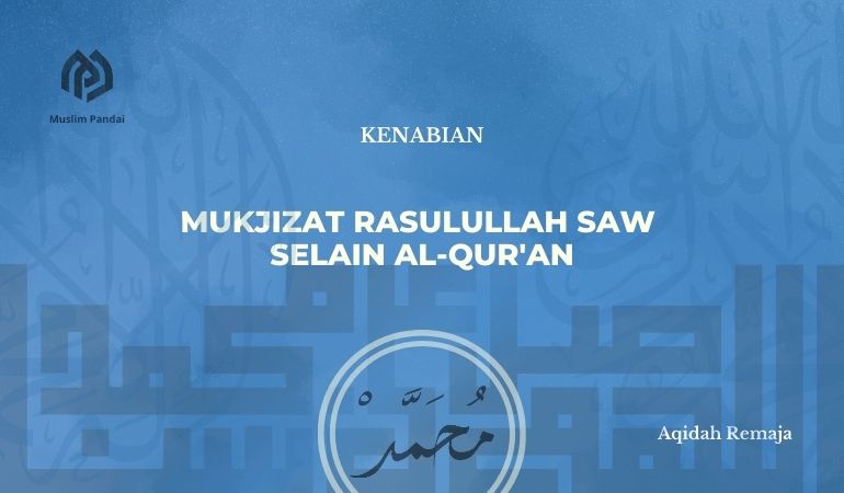 Mukjizat Rasulullah SAW selain Al-Qur’an