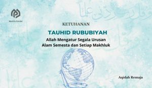 Tauhid Rububiyah (Allah Mengatur segala Urusan)